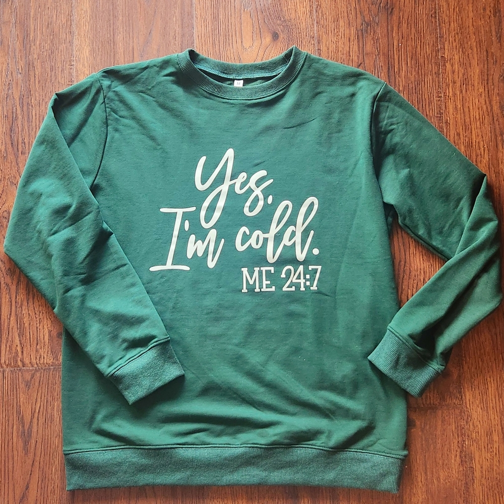 Yes, I'm Cold Sweatshirt